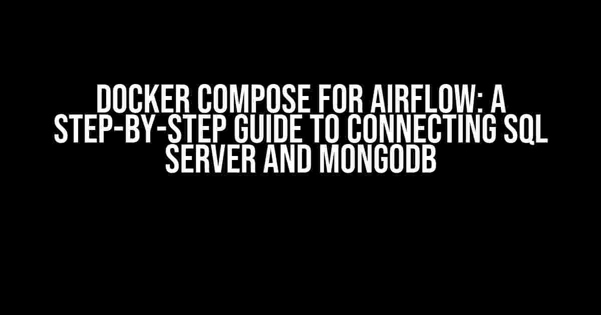 Docker Compose for AirFlow: A Step-by-Step Guide to Connecting SQL Server and MongoDB