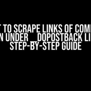 I Want to Scrape Links of Companies Hidden under __doPostBack Links: A Step-by-Step Guide